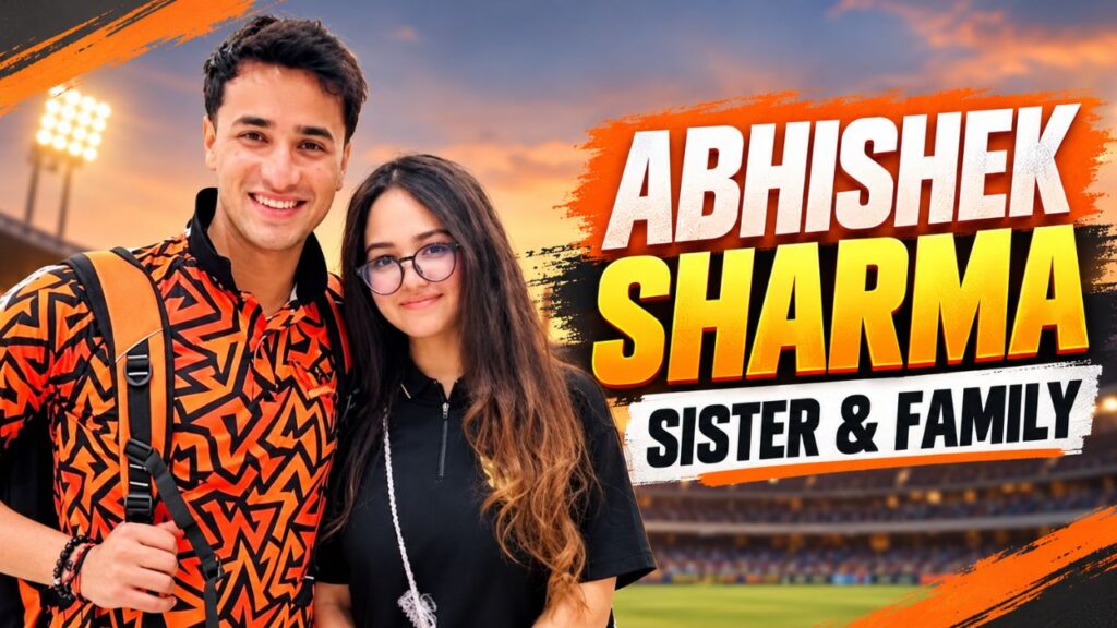 Abhishek Sharma Sister Name: Biography, Age, Family, Career and Personal Life